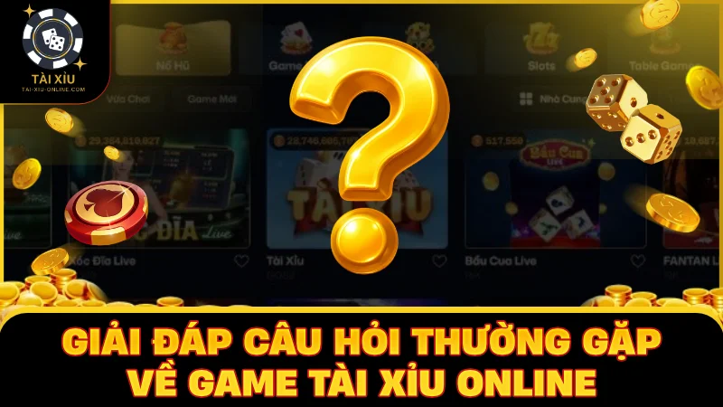 Giải đáp câu hỏi thường gặp về game tài xỉu online